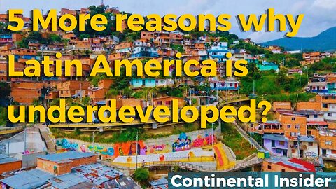 5 More reasons why Latin America is underdeveloped 