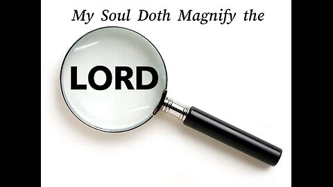 My Soul Doth Magnify the Lord