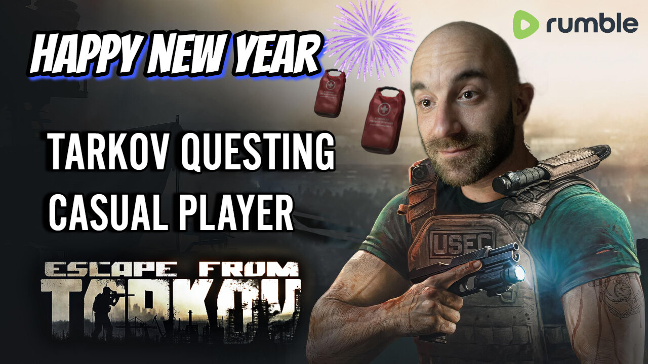 🎉 HAPPY NEW YEAR - TARKOV QUESTING CASUAL PLAYER EXPERIENCE #RumbleGaming