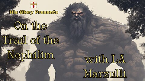 His Glory Presents: On the Trail of the Nephilim w/ LA Marzulli Ep.4