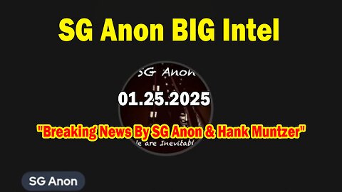 SG Anon BIG Intel Jan 25: "Breaking News By SG Anon & Hank Muntzer"