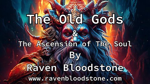 The Old Gods & The Ascension of The Soul - Spiritual Documentary By Raven Bloodstone