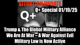 Situation Update 1.19.25 - Trump & The Global Military Alliance; We Are At War - A War Against Evil