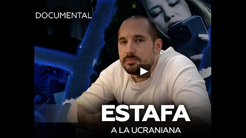 Estafa a la ucraniana. DOCUMENTAL