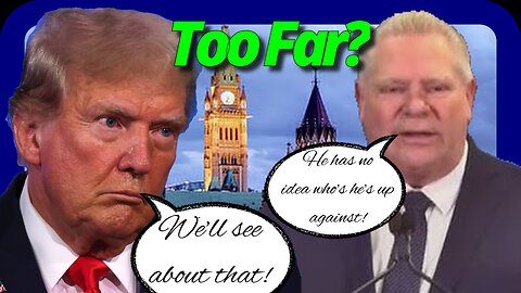 Could Doug Ford's Reaction to Tariffs be a National Security Threat to the United States?