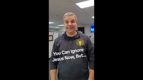 you can ignore Jesus now but...