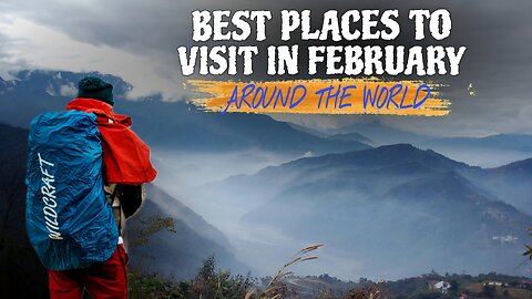 Best Places To Visit In FEBRUARY 2025!