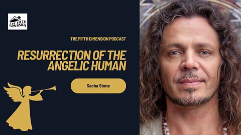 Sacha Stone - Resurrection of the Angelic Human