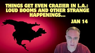 Things Get Even Crazier in L.A.: Loud Booms and Other Strange Happenings...Jan 14