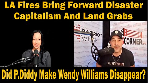 LA Fires Bring Forward Disaster Capitalism And Land Grabs - Did P.Diddy Make Wendy Williams Disappear?