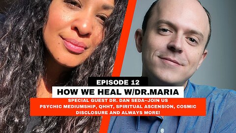 How We Heal w/Dr. Maria Special Guest: Dr. Daniel A. Seda, PH.D Episode 12