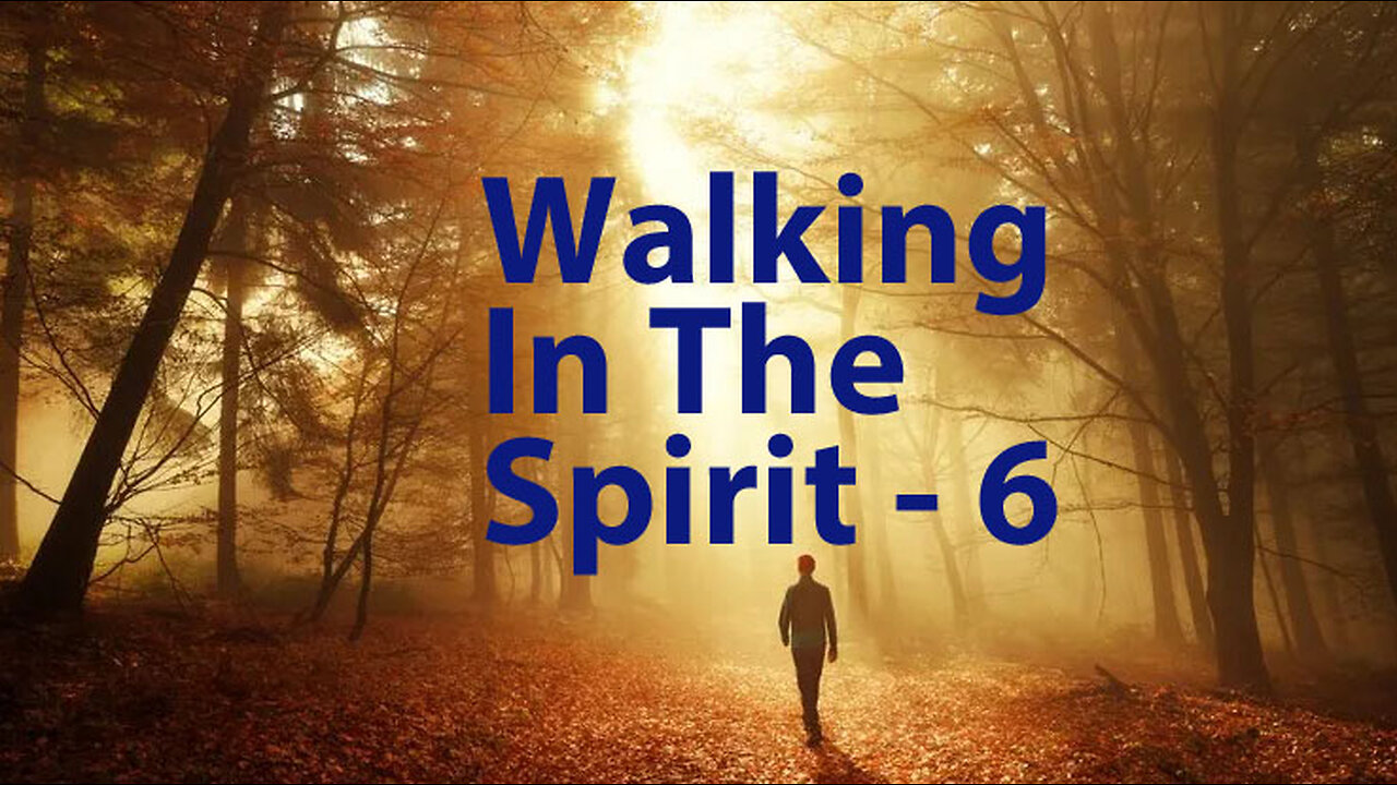 Walking In The Spirit - 6