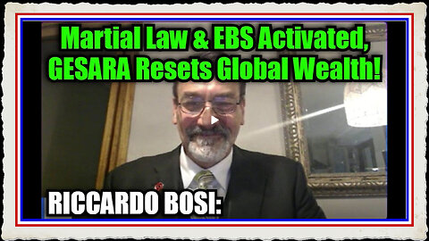 LTC Riccardo Bosi Martial Law EBS Activated, GESARA Resets Global Wealth!