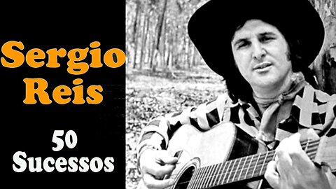 SSérgio Reis - 50 Sucessos: Os Maiores Clássicos da Música Sertaneja #Sertaneja