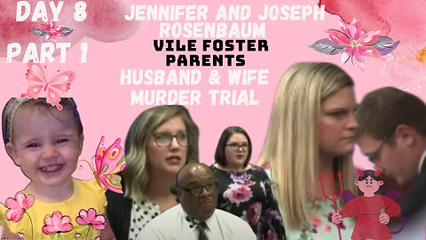 **VILE FOSTER PARENTS** Murder Trial Jennifer/Joseph Rosenbaum, Day 8 Pt.1 Justice for 2yr Old Laila