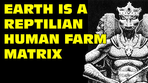 Earth is a Reptilian Meat Matrix