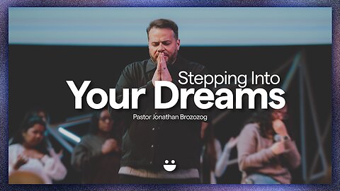 Stepping Into Your Dreams | Pastor Jonathan Brozozog