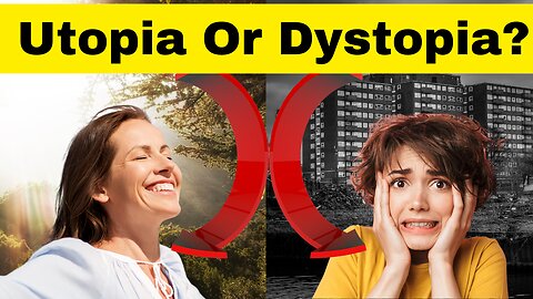 Utopia or Dystopia?