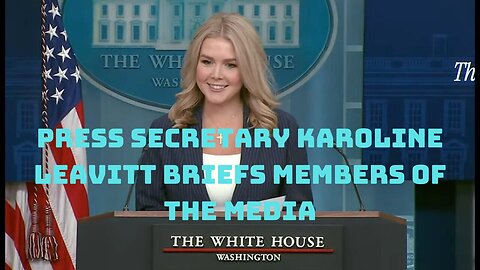 Press Secretary Karoline Leavitt Briefs Members of the Media