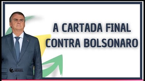 A CARTADA FINAL CONTRA BOLSONARO