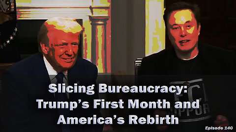 Slicing Bureaucracy: Trump’s First Month and America’s Rebirth