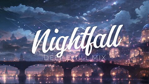 Nightfall | Deep Chill Mix