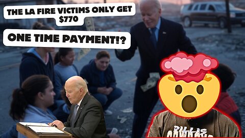 Joe Biden Gives California Fire Victims $770 One Time Payment and Ukraine Gets Billions! What?!