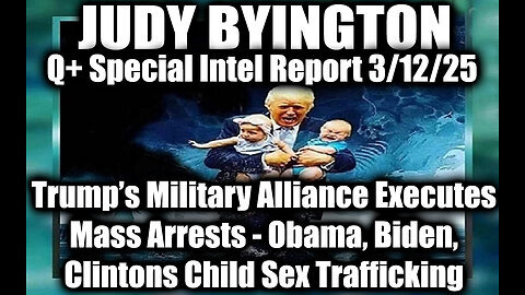 Judy Byington Special 3.12.25 ~ Trump's Military Alliance; Obama, Clinton's Child Sex Trafficking