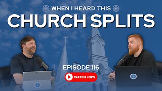 Episode 116 - Church Splits