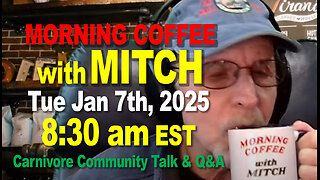 MORNING COFFEE with MITCH-Carnivore Talk - Tue Jan 7th, 2025, 8:30am EST