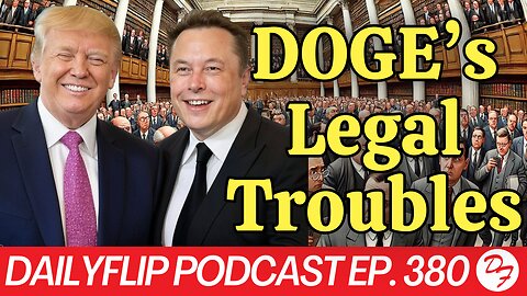 DOGE Is Facing Legal Trouble - DailyFlip Podcast Ep. 380 - 3/12/25