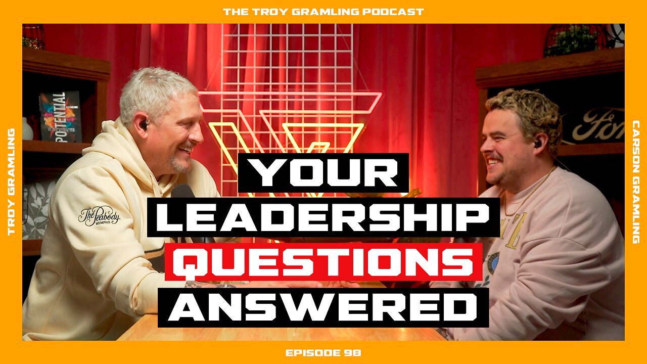 Ep 98: Your Leadership Questions Answered | Feat. Troy Gramling & Carson Gramling