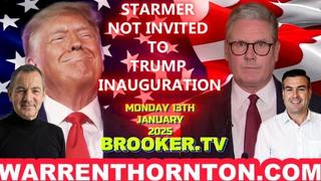 *** MUST WATCH *** STARMER NOT INVITED TO TRUMP INAUGURATION WITH WARREN THORNTON & PAUL BROOKER