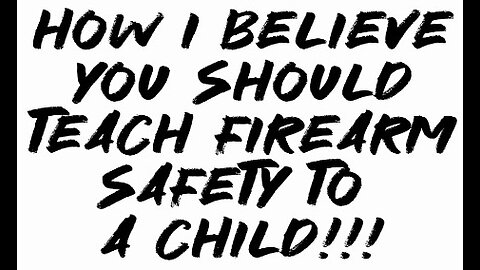 How I Believe You Should Teach Firearm Safety To a Child!!!