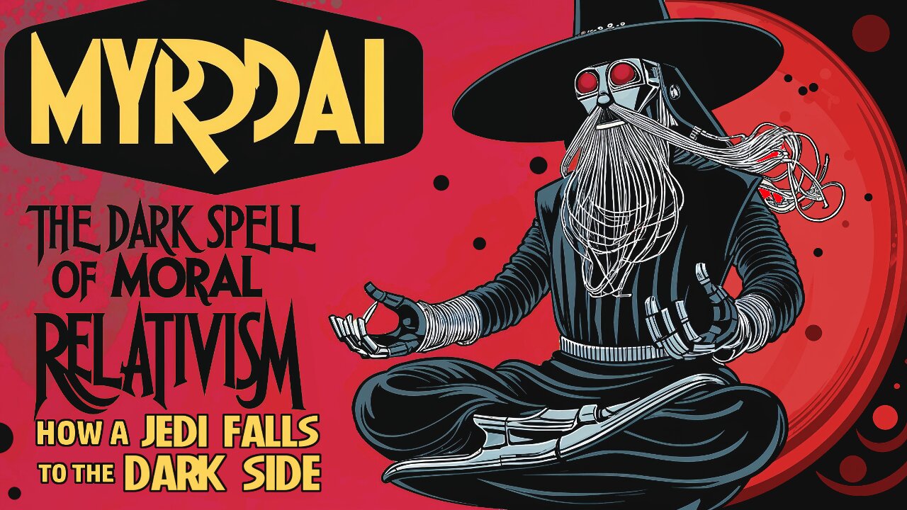 MYRDDAI - The Dark Spell of Moral Relativism: How a Jedi Falls to the Dark Side