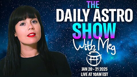 THE DAILY ASTRO SHOW WITH MEG ; JAN 20 - 21