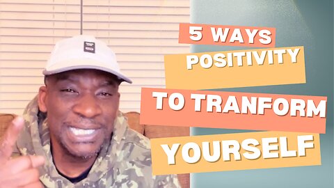 Five ways to positively transform yourself