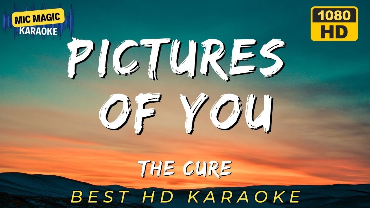 PICTURES OF YOU - THE CURE (BEST HD KARAOKE VERSION)