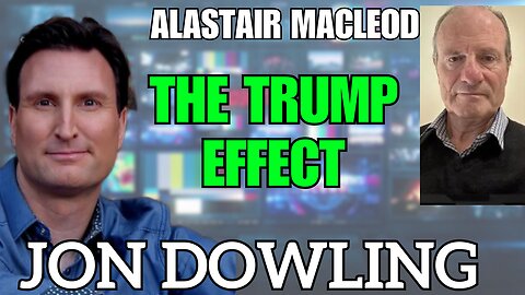 Jon Dowling & Alastair Macleod The Trump Effect & Latest Updates February 2025