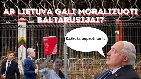 Ar Lietuva gali moralizuoti Baltarusijai?