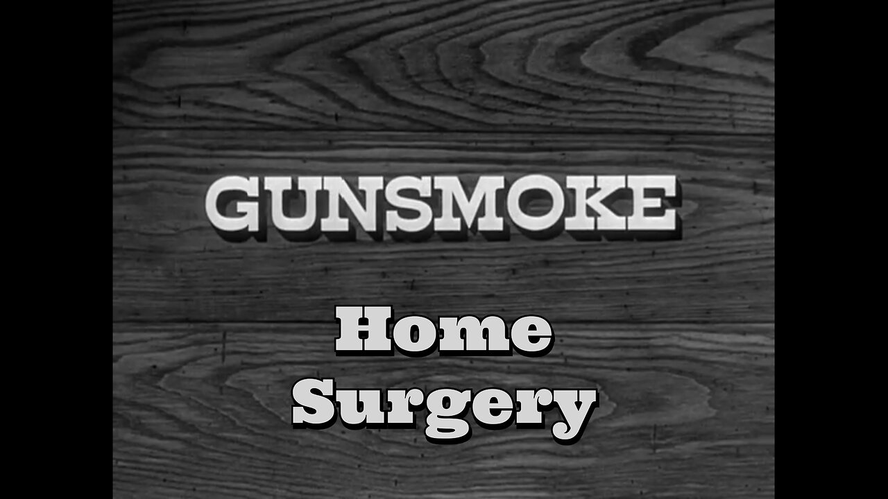 Gunsmoke - "Home Surgery"