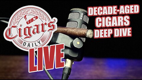 Cigars Daily LIVE 355 (Decade-Aged Cigars Deep Dive)