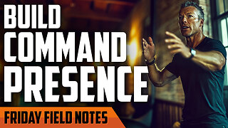 Why Every Man Should Build ‘Command Presence' | FRIDAY FIELD NOTES