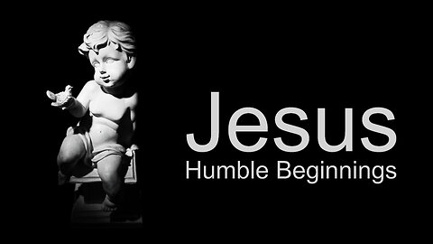 Jesus: Humble Beginnings