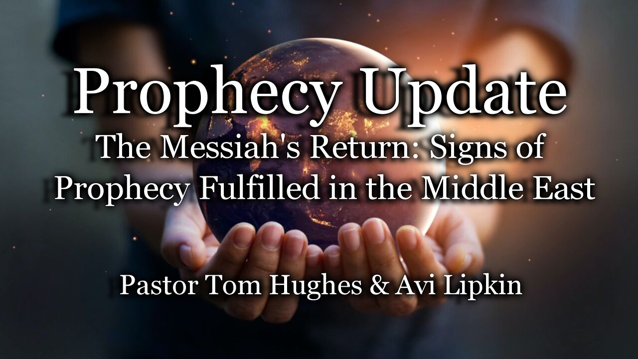 Prophecy Update: The Messiah's Return: Signs of Prophecy Fulfilled in the Middle East