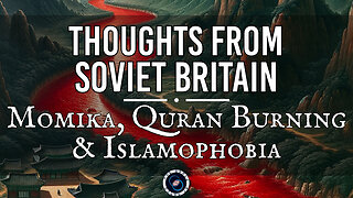 Momika, Quran Burning & Islamophobia | Thoughts from Soviet Britain