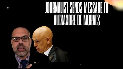 journalist sends message to alexandre de moraes