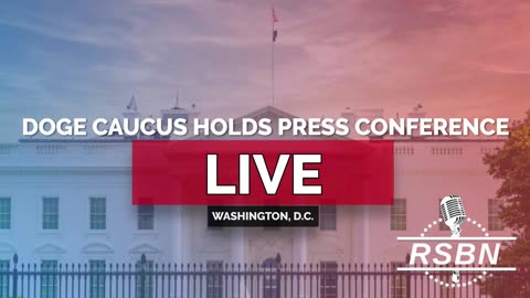 LIVE REPLAY| DOGE Caucus Holds "DOGE Day" Press Conference - 2/25/25