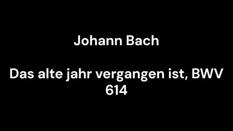 Das alte jahr vergangen ist, BWV 614