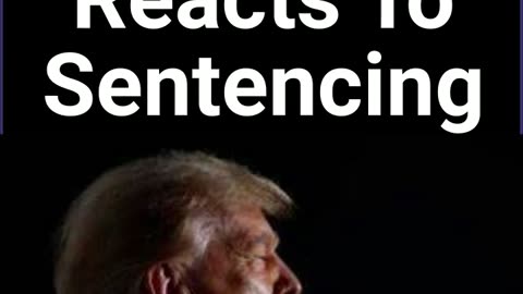 Trump Reacts To Sentencing